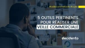 5 outils pertinents pour réaliser une veille commerciale