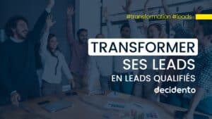 transformer des leads en leads qualifiés.
