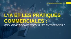 IA impacte pratiques commerciales des entreprises.