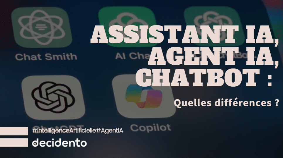Différences entre assistant IA, agent IA, chatbot.