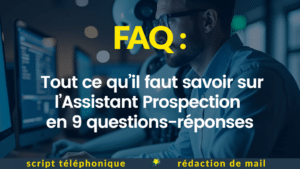 FAQ Assistant Prospection en 9 questions-réponses