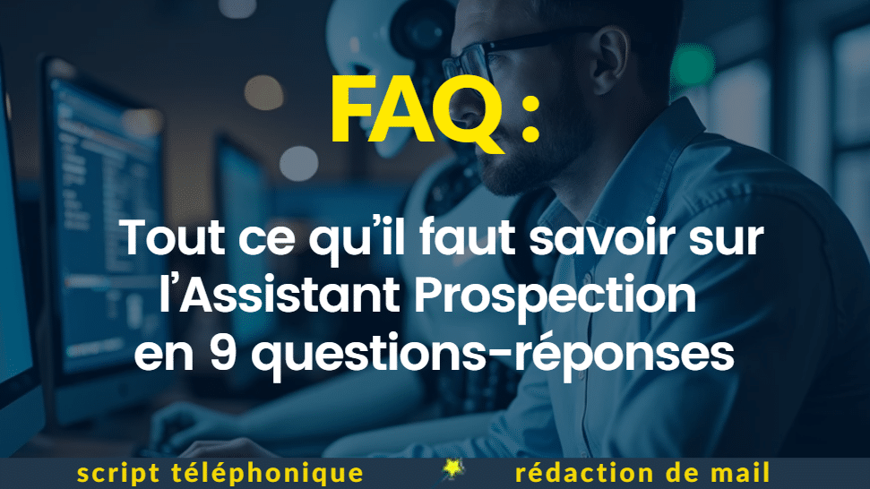 FAQ Assistant Prospection en 9 questions-réponses